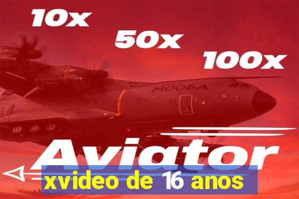 xvideo de 16 anos